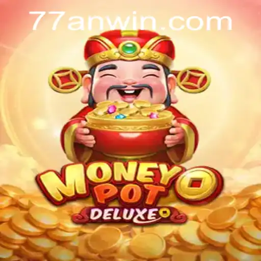 Explore the Thrilling World of MoneyPotDELUXE with 77AN.COM